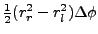 $ \frac{1}{2} (r_r^2 - r_l^2)\Delta \phi$