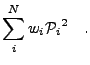 $\displaystyle \sum_i^N {w_i}{\mathcal{P}_i}^2 \quad.
$