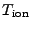 $ T_\mathrm{ion}$
