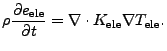 $\displaystyle \rho \frac{\partial e_\mathrm{ele}}{\partial t} = \nabla \cdot K_\mathrm{ele} \nabla T_\mathrm{ele}.$