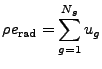 $\displaystyle \rho e_\mathrm{rad} = \sum_{g=1}^{N_g} u_g$