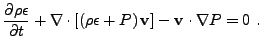 $\displaystyle \frac{\partial \rho \epsilon}{\partial t} + \nabla \cdot \left [ \left (\rho \epsilon + P \right){\bf v} \right ] - {\bf v}\cdot \nabla P = 0 .$