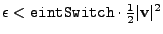 $ \epsilon < {\tt eintSwitch}
\cdot {1\over 2}\vert{\bf v}\vert^2$