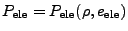 $ P_\mathrm{ele}
= P_\mathrm{ele}(\rho, e_\mathrm{ele})$