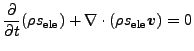 $\displaystyle \frac{\partial}{\partial t} (\rho s_\mathrm{ele}) + \nabla \cdot (\rho s_\mathrm{ele} \boldsymbol v) = 0$