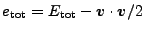 $ e_\mathrm{tot} = E_\mathrm{tot} - \boldsymbol v \cdot \boldsymbol v
/ 2$