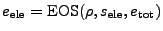 $ e_\mathrm{ele} = \mathrm{EOS}(\rho, s_\mathrm{ele}, e_\mathrm{tot})$