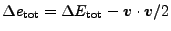 $ \Delta e_\mathrm{tot} =
\Delta E_\mathrm{tot} - \boldsymbol v \cdot \boldsymbol v / 2$