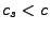 $ c_s < c$