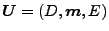 $ \boldsymbol{U} = (D, \boldsymbol{m}, E)$