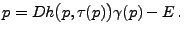 $\displaystyle p = Dh\big(p,\tau(p)\big)\gamma(p) - E  .$