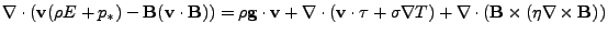 $\displaystyle \nabla\cdot(\textbf{v}\xspace (\rho E+ p_{\ast})-
\textbf{B}\xspa...
... T) + \nabla\cdot(\textbf{B}\xspace \times(\eta\nabla\times\textbf{B}\xspace ))$