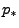 $\displaystyle p_{\ast}$