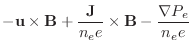 $\displaystyle - \mathbf{u} \times \mathbf{B} +\frac{\mathbf{J}}{n_e e} \times \mathbf{B} - \frac{\nabla P_e}{n_e e}$