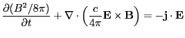 $\displaystyle \frac{\partial (B^2/8\pi)}{\partial t} + \nabla \cdot \left( \frac{c}{4 \pi} \mathbf{E}\times \mathbf{B}\right)= - \mathbf{j}\cdot \mathbf{E}$