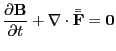$\displaystyle \centering \frac{\partial \mathbf{B}}{\partial t} + \nabla \cdot \bar{\bar{\mathbf{F}}} = \mathbf{0}$