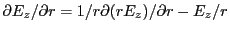 $ \partial E_z/\partial r = 1/r \partial (rE_z)/\partial r - E_z/r$