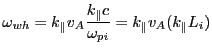 $\displaystyle \omega_{wh} = k_{\parallel} v_{A} \frac{k_{\parallel} c}{\omega_{pi}} = k_{\parallel} v_{A} (k_{\parallel}L_i)$