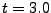$ t=3.0$
