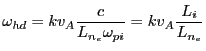 $\displaystyle \omega_{hd} = k v_{A} \frac{ c}{L_{n_e}\omega_{pi}} = k v_{A} \frac{L_i}{L_{n_e}}$