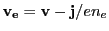 $ \mathbf{v_e}=\mathbf{v} - \mathbf{j}/en_e$