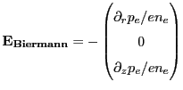 $\displaystyle \centering \mathbf{E_{Biermann}} = - \begin{pmatrix}\partial_r p_e /en_e  0  \partial_z p_e /en_e \end{pmatrix}$