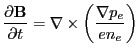 $\displaystyle \frac{\partial \mathbf{B}}{\partial t} = \nabla \times \left(\frac{\nabla p_e}{e n_e} \right)$