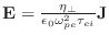 $\mathbf{E} = \frac{\eta_\perp}{\epsilon_0 \omega^2_{pe} \tau_{ei}}\mathbf{J}$