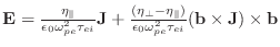 $\mathbf{E} = \frac{\eta_\parallel}{\epsilon_0 \omega^2_{pe} \tau_{ei}}\mathbf{J...
...lon_0 \omega^2_{pe} \tau_{ei}} (\mathbf{b} \times \mathbf{J}) \times \mathbf{b}$