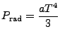 $\displaystyle P_{\rm rad} = {a T^4 \over 3}$
