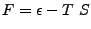 $\displaystyle F = \epsilon - T  S$
