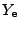 $ Y_{\rm e}$