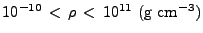 $ 10^{-10} < \rho < 10^{11}&nbsp;({\rm g&nbsp;cm}^{-3})$