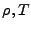 $ \rho, T$