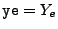 $\displaystyle {\tt ye} = Y_e$
