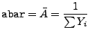 $\displaystyle {\tt abar} = {\bar A}= \frac{1}{\sum Y_i}$