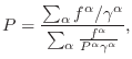 $\displaystyle P = \frac{\sum_\alpha f^\alpha/\gamma^\alpha}{\sum_\alpha \frac{f^\alpha}{P^\alpha \gamma^\alpha}},$