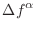 $\displaystyle \Delta f^\alpha$