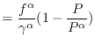 $\displaystyle = \frac{f^\alpha}{\gamma^\alpha}(1 - \frac{P}{P^\alpha})$