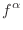 $\displaystyle f^\alpha$