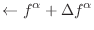 $\displaystyle \leftarrow f^\alpha + \Delta f^\alpha$