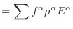 $\displaystyle = \sum f^\alpha \rho^\alpha E^\alpha$