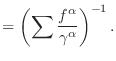 $\displaystyle = \left( \sum \frac{f^\alpha}{\gamma^\alpha} \right)^{-1}.$